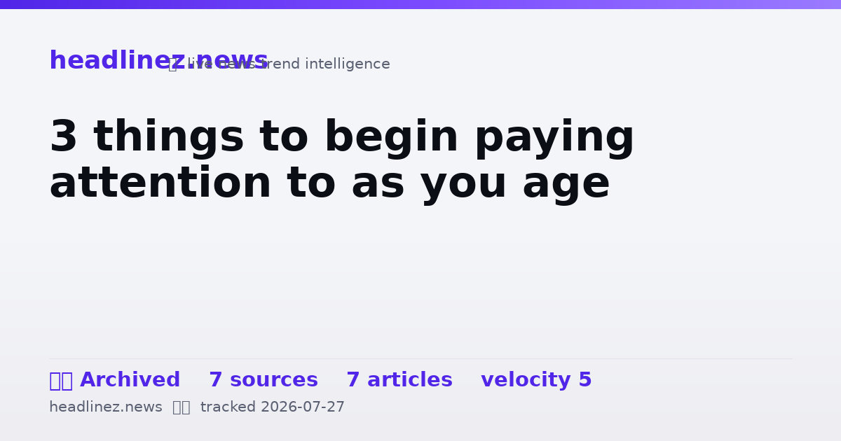 Visual summary for 3 things to begin paying attention to as you age