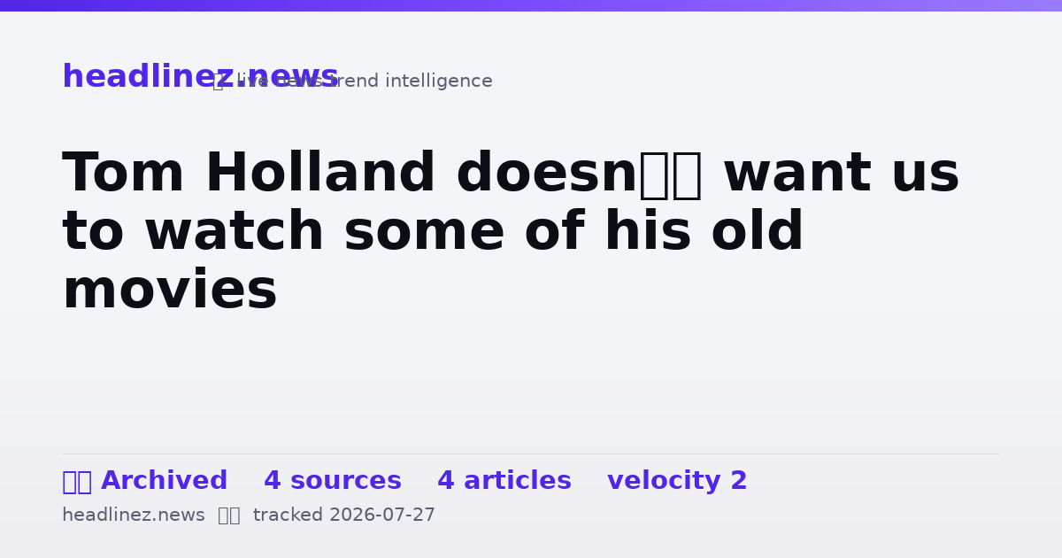 Visual summary for Tom Holland doesn’t want us to watch some of his old movies