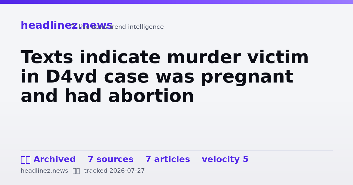 Visual summary for Texts indicate murder victim in D4vd case was pregnant and had abortion
