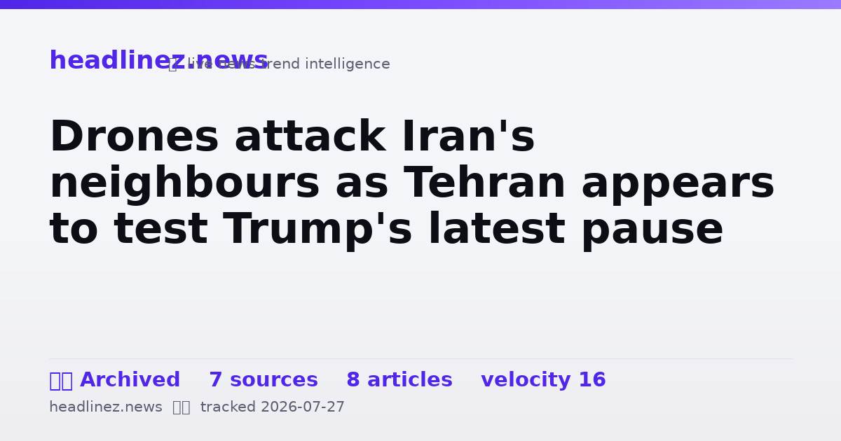 Visual summary for Drones attack Iran's neighbours as Tehran appears to test Trump's latest pause