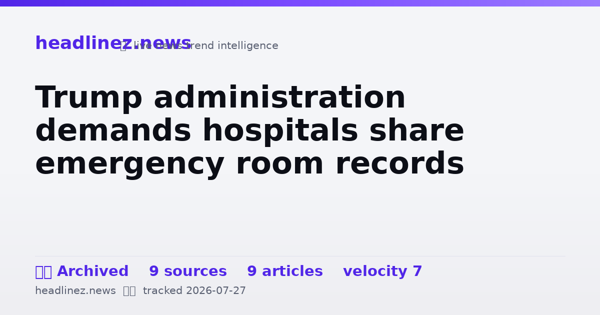 Visual summary for Trump administration demands hospitals share emergency room records
