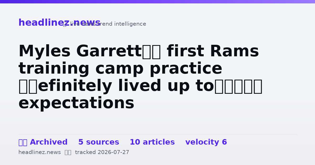 Visual summary for Myles Garrett’s first Rams training camp practice “definitely lived up to” expectations