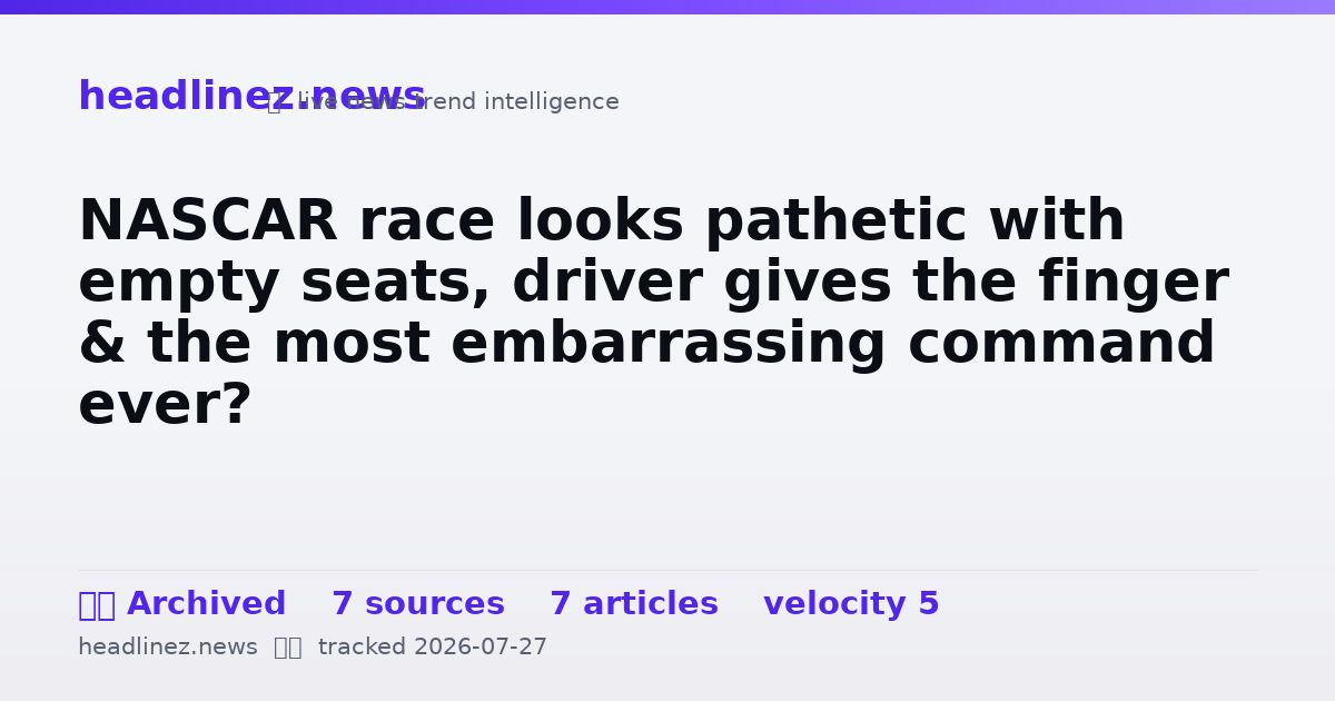 Visual summary for NASCAR race looks pathetic with empty seats, driver gives the finger & the most embarrassing command ever?