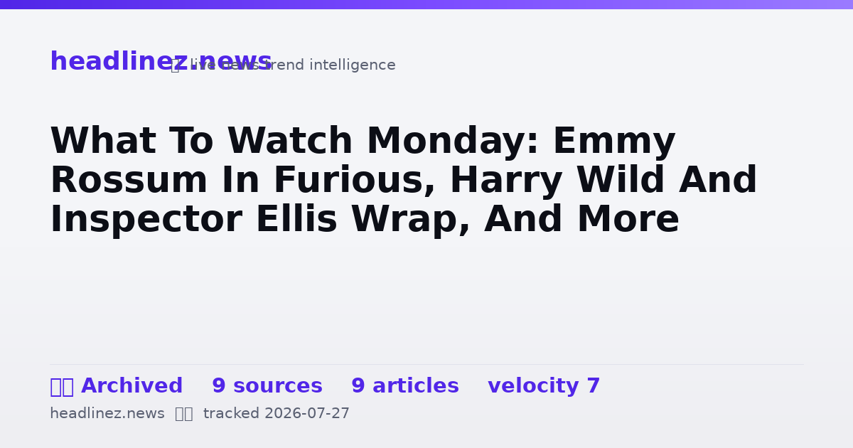 Visual summary for What To Watch Monday: Emmy Rossum In Furious, Harry Wild And Inspector Ellis Wrap, And More
