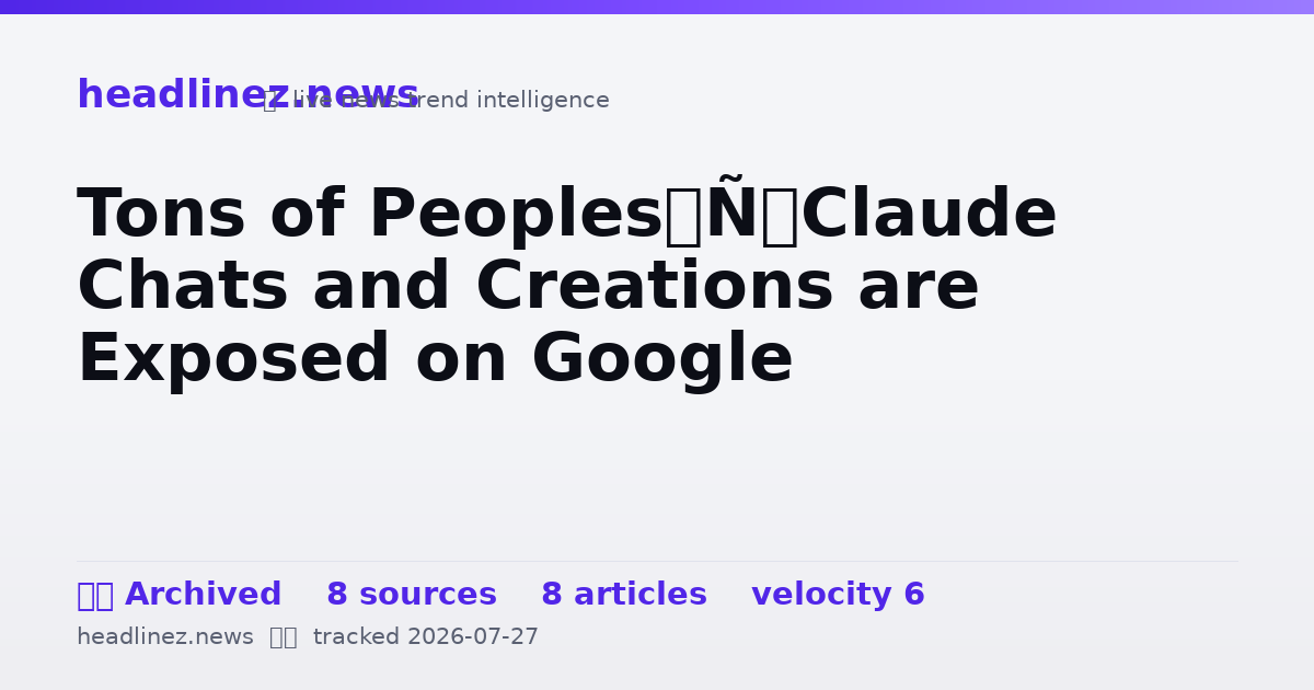 Visual summary for Tons of Peoples’ Claude Chats and Creations are Exposed on Google
