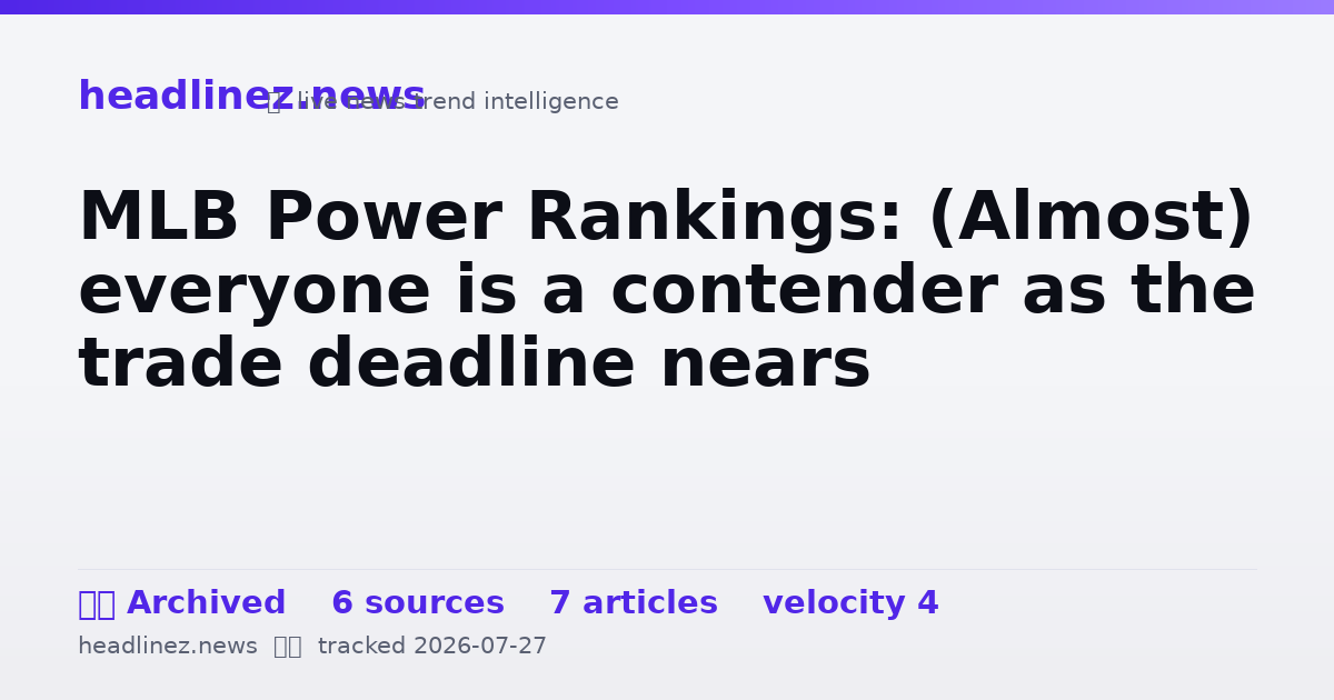 Visual summary for MLB Power Rankings: (Almost) everyone is a contender as the trade deadline nears