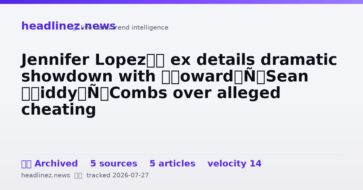 Visual summary for Jennifer Lopez’s ex details dramatic showdown with ‘coward’ Sean ‘Diddy’ Combs over alleged cheating