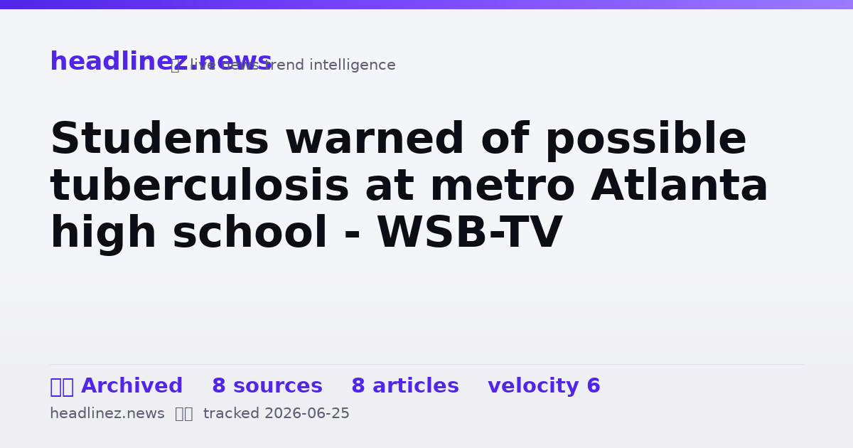 Visual summary for Students warned of possible tuberculosis at metro Atlanta high school - WSB-TV