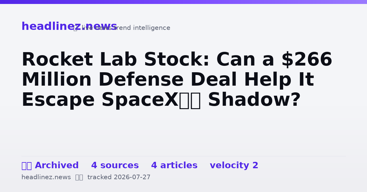 Visual summary for Rocket Lab Stock: Can a $266 Million Defense Deal Help It Escape SpaceX’s Shadow?