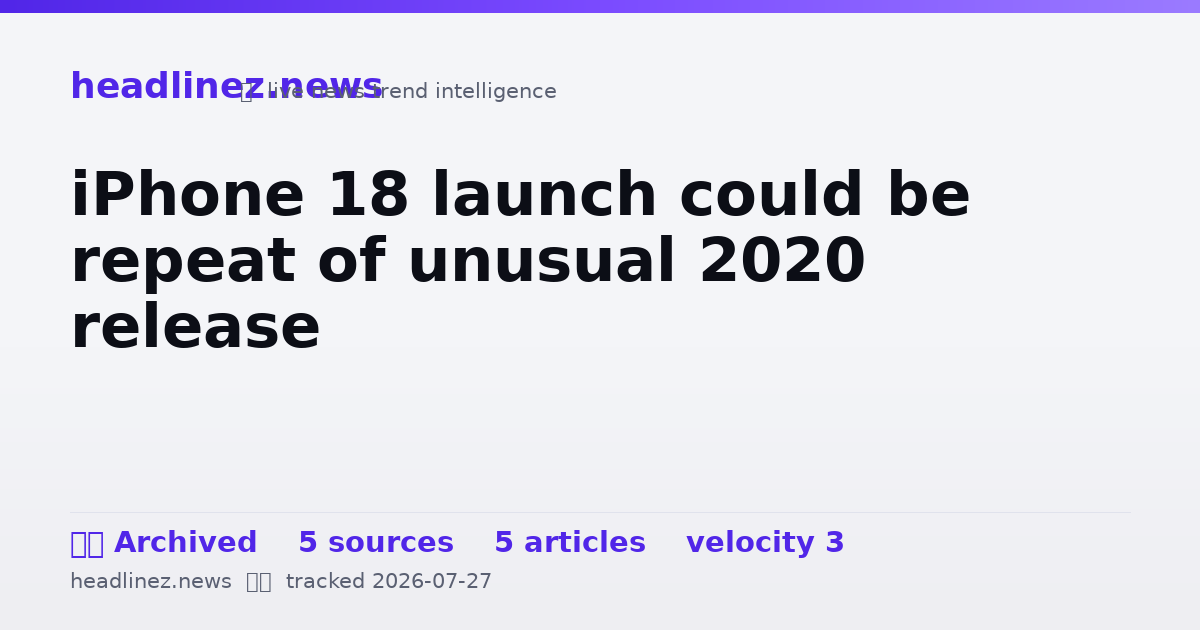 Visual summary for iPhone 18 launch could be repeat of unusual 2020 release