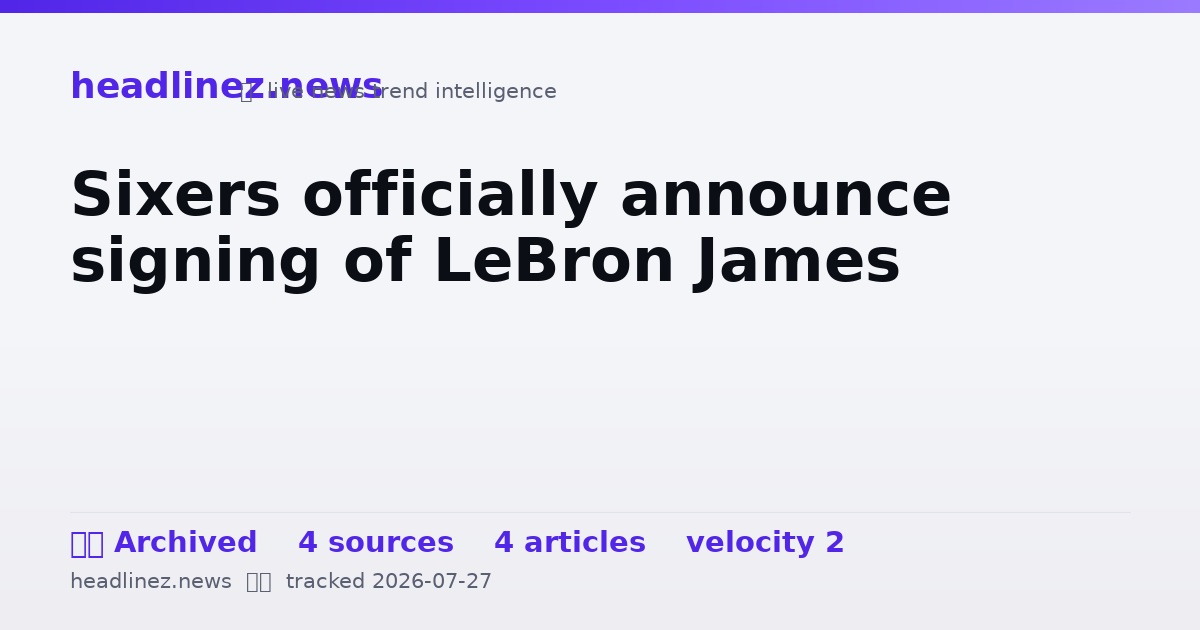 Visual summary for Sixers officially announce signing of LeBron James