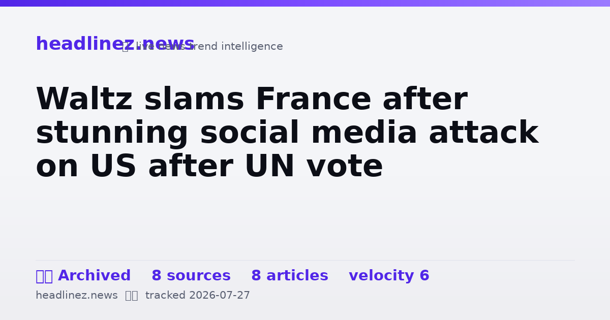 Visual summary for Waltz slams France after stunning social media attack on US after UN vote