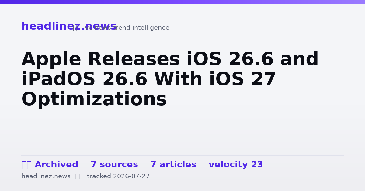 Visual summary for Apple Releases iOS 26.6 and iPadOS 26.6 With iOS 27 Optimizations