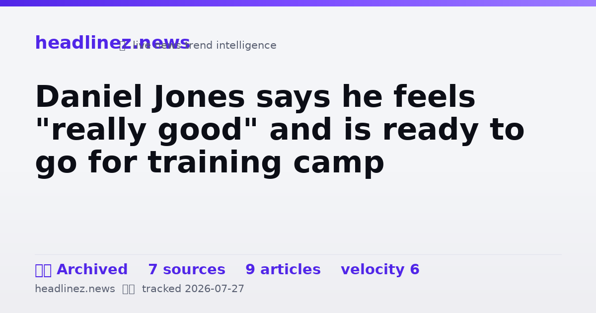 Visual summary for Daniel Jones says he feels "really good" and is ready to go for training camp