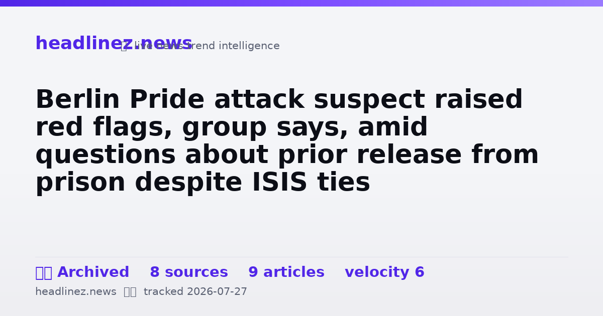 Visual summary for Berlin Pride attack suspect raised red flags, group says, amid questions about prior release from prison despite ISIS ties