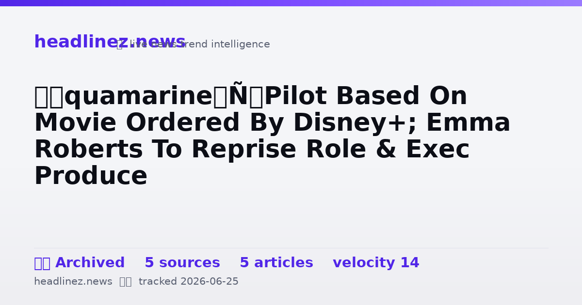 Visual summary for ‘Aquamarine’ Pilot Based On Movie Ordered By Disney+; Emma Roberts To Reprise Role & Exec Produce