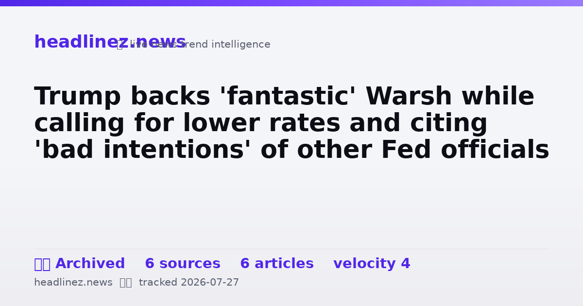 Visual summary for Trump backs 'fantastic' Warsh while calling for lower rates and citing 'bad intentions' of other Fed officials