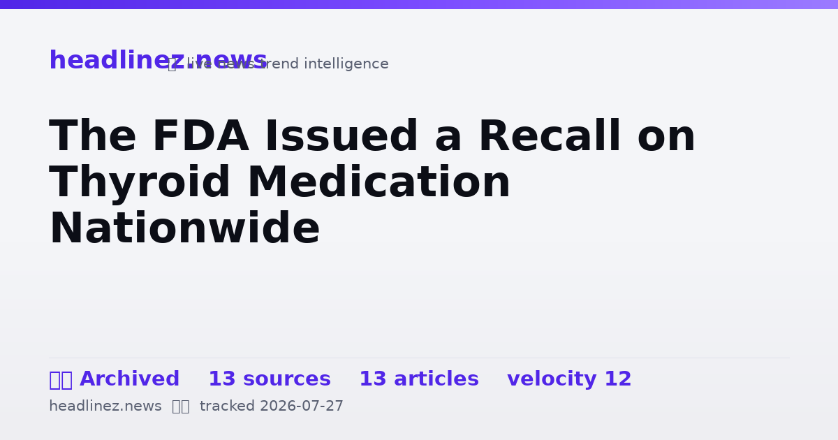 Visual summary for The FDA Issued a Recall on Thyroid Medication Nationwide