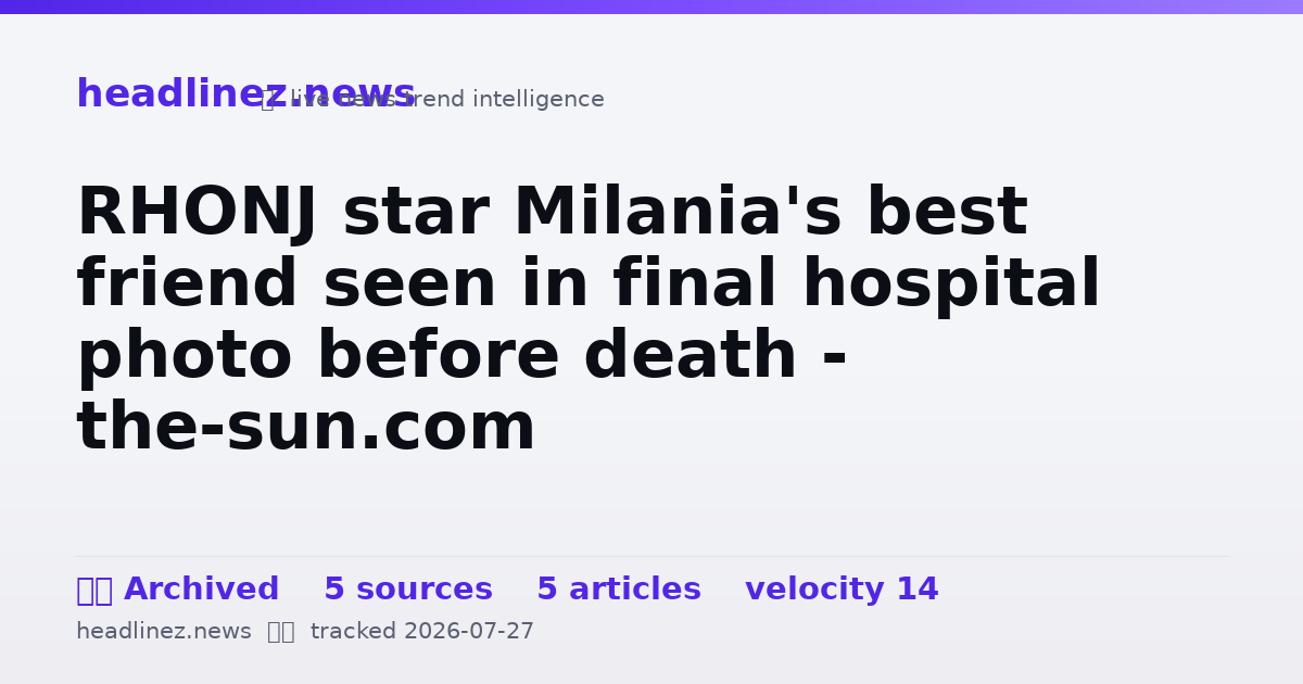 Visual summary for RHONJ star Milania's best friend seen in final hospital photo before death - the-sun.com