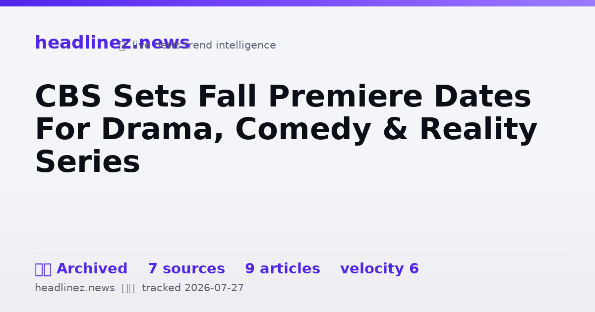 Visual summary for CBS Sets Fall Premiere Dates For Drama, Comedy & Reality Series