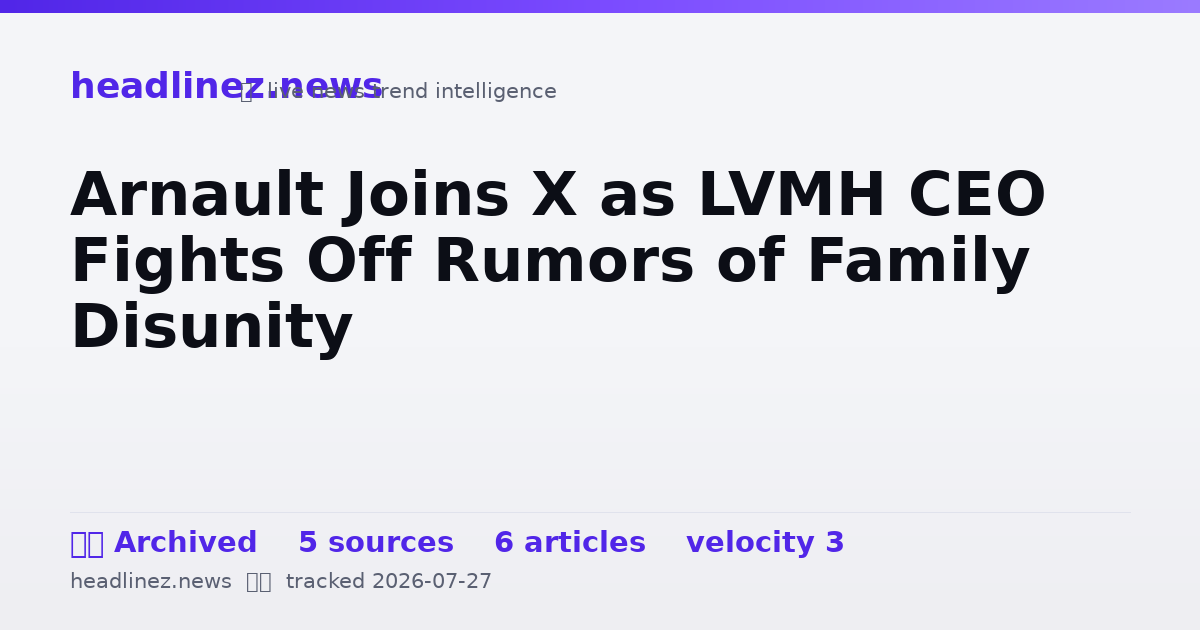 Visual summary for Arnault Joins X as LVMH CEO Fights Off Rumors of Family Disunity