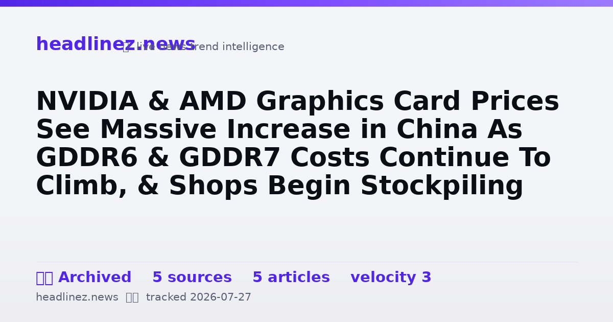 Visual summary for NVIDIA & AMD Graphics Card Prices See Massive Increase in China As GDDR6 & GDDR7 Costs Continue To Climb, & Shops Begin Stockpiling GPUs As Memory Faces Further Hikes