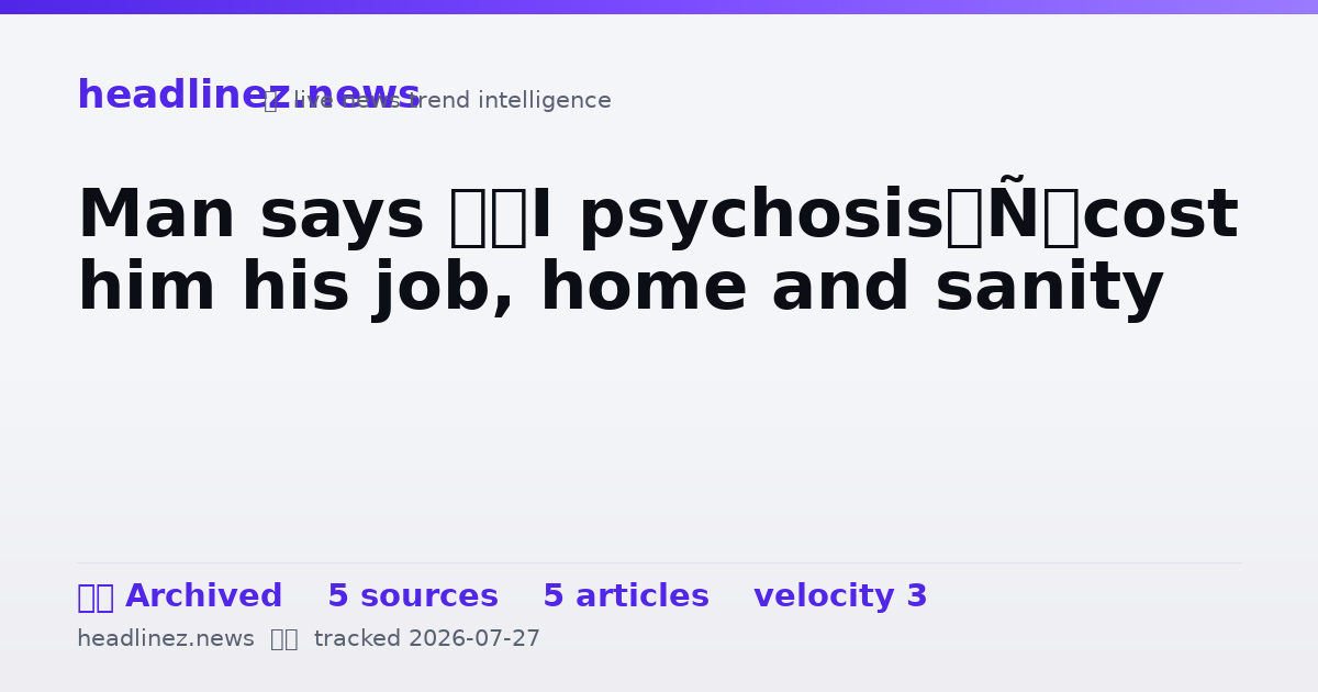 Visual summary for Man says ‘AI psychosis’ cost him his job, home and sanity