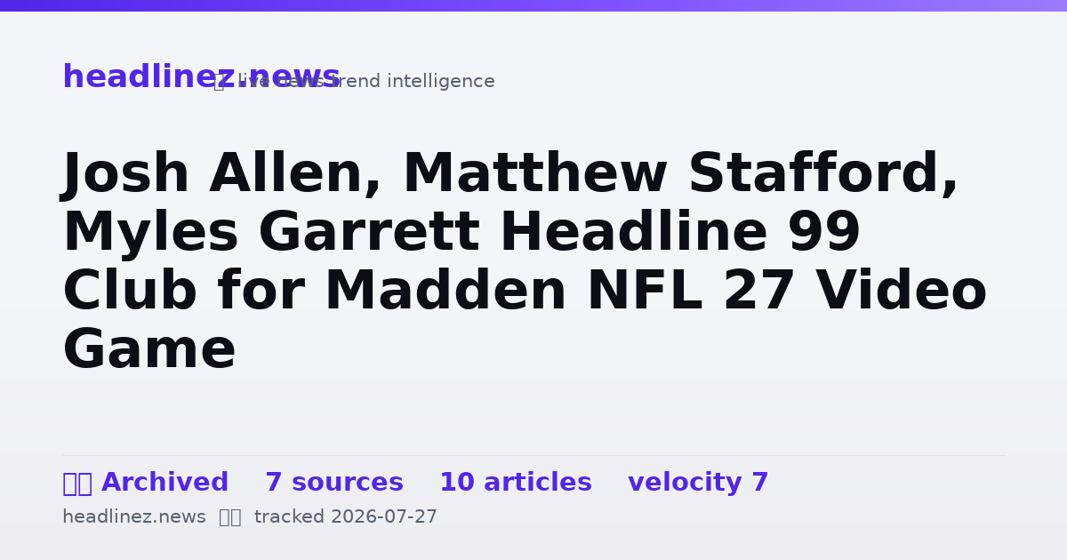 Visual summary for Josh Allen, Matthew Stafford, Myles Garrett Headline 99 Club for Madden NFL 27 Video Game