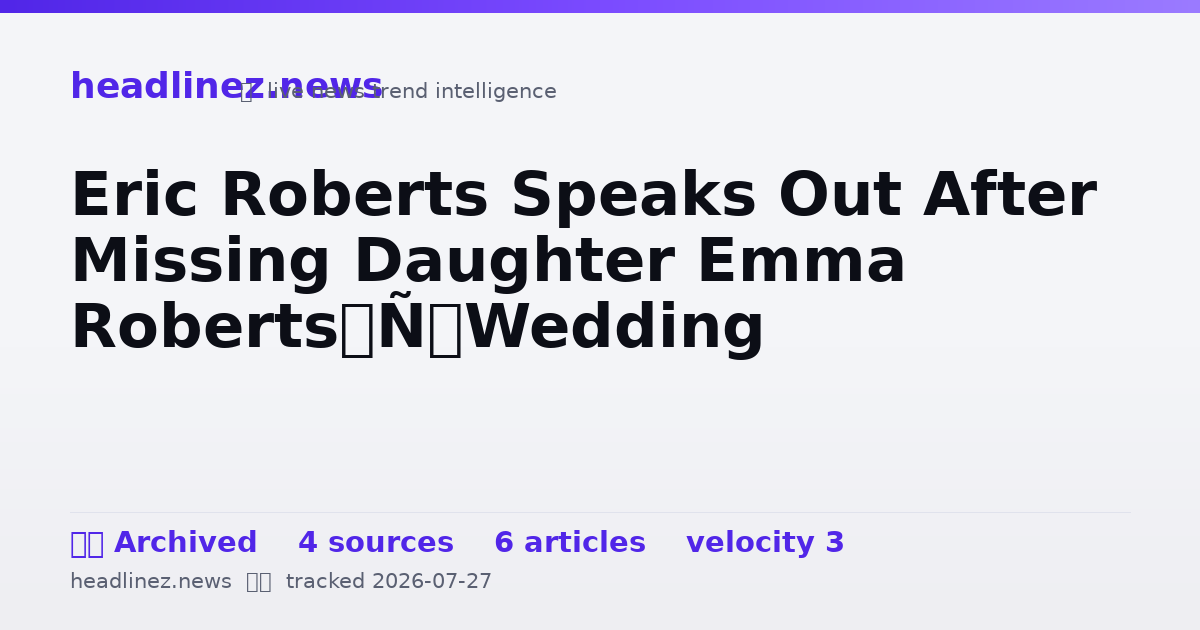 Visual summary for Eric Roberts Speaks Out After Missing Daughter Emma Roberts’ Wedding