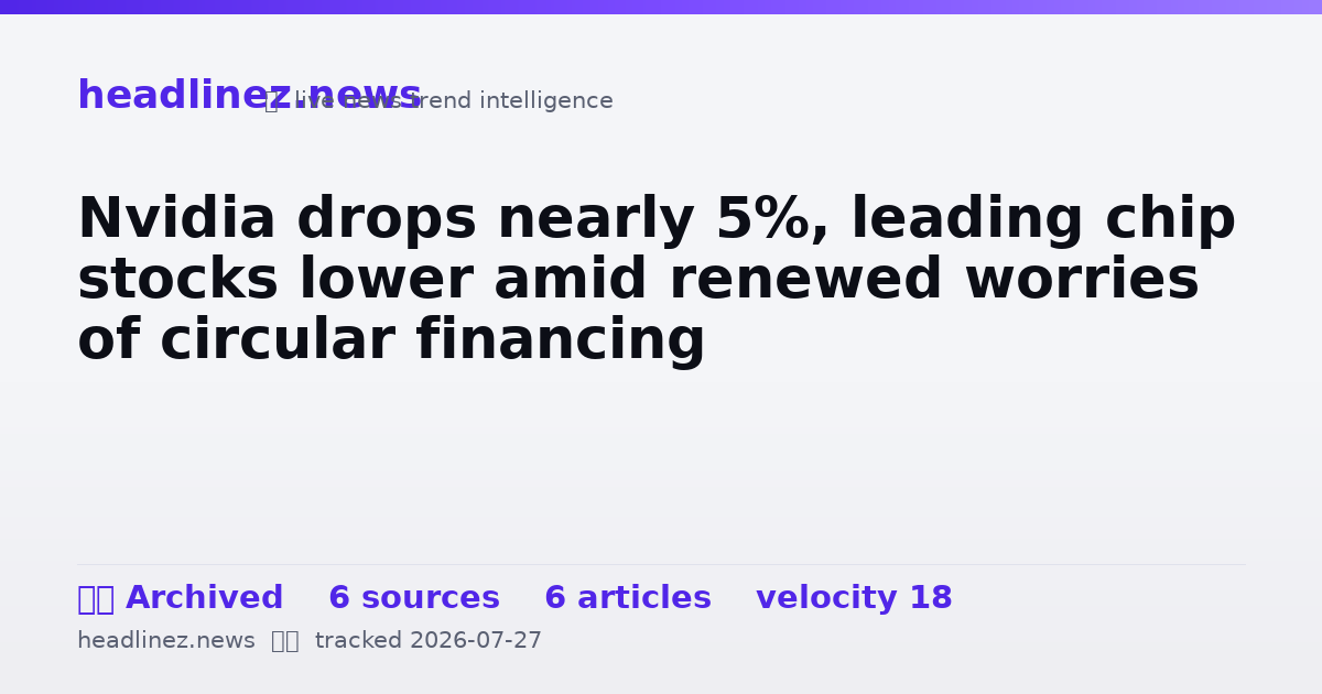 Visual summary for Nvidia drops nearly 5%, leading chip stocks lower amid renewed worries of circular financing