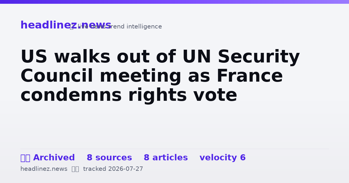 Visual summary for US walks out of UN Security Council meeting as France condemns rights vote