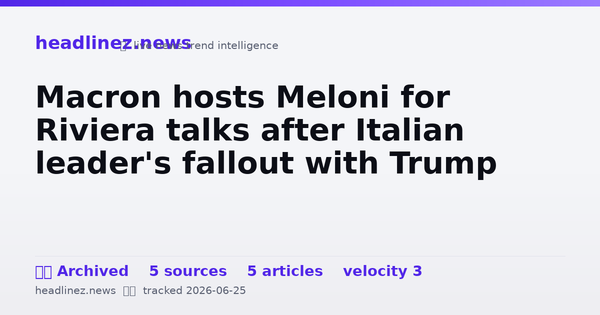 Visual summary for Macron hosts Meloni for Riviera talks after Italian leader's fallout with Trump