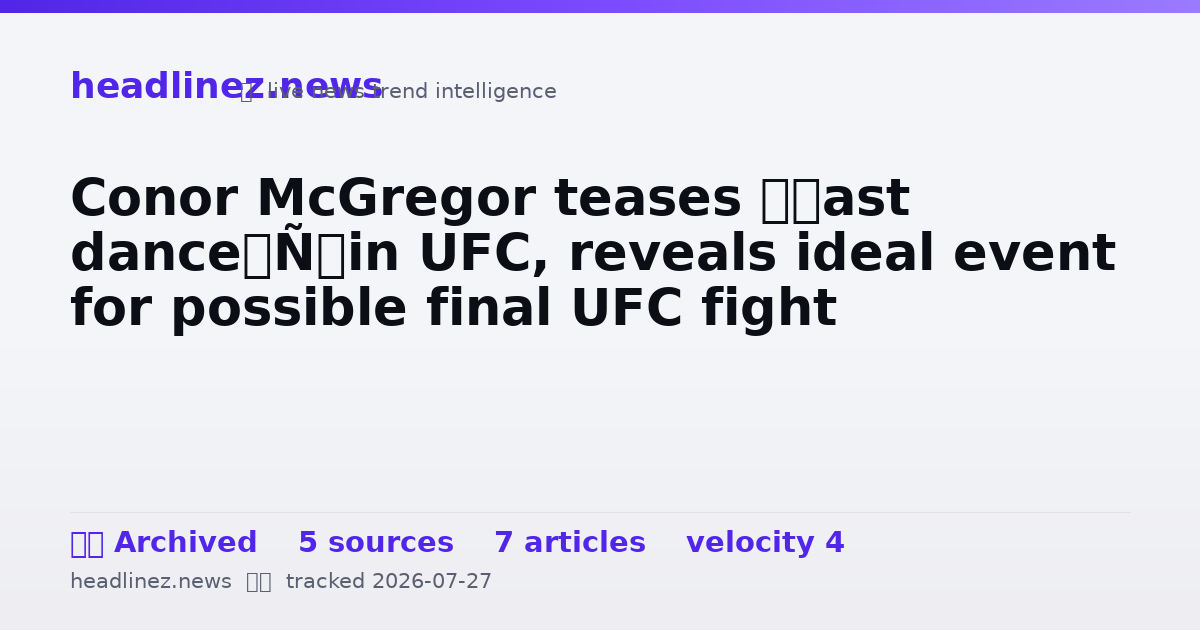 Visual summary for Conor McGregor teases ‘last dance’ in UFC, reveals ideal event for possible final UFC fight