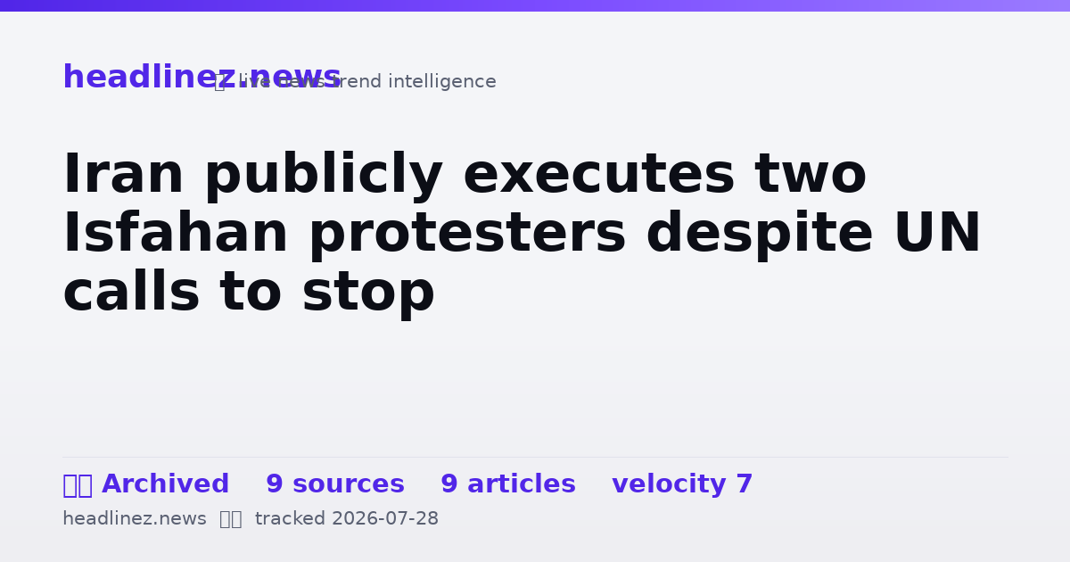 Visual summary for Iran publicly executes two Isfahan protesters despite UN calls to stop