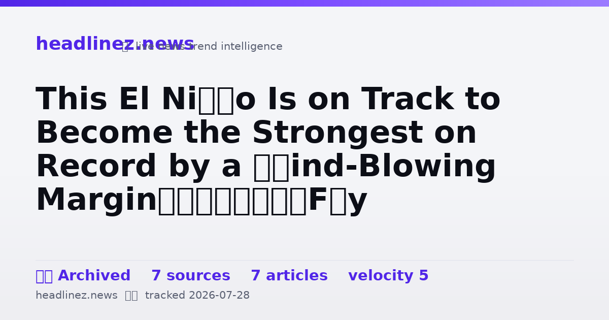 Visual summary for This El Niño Is on Track to Become the Strongest on Record by a ‘Mind-Blowing Margin’