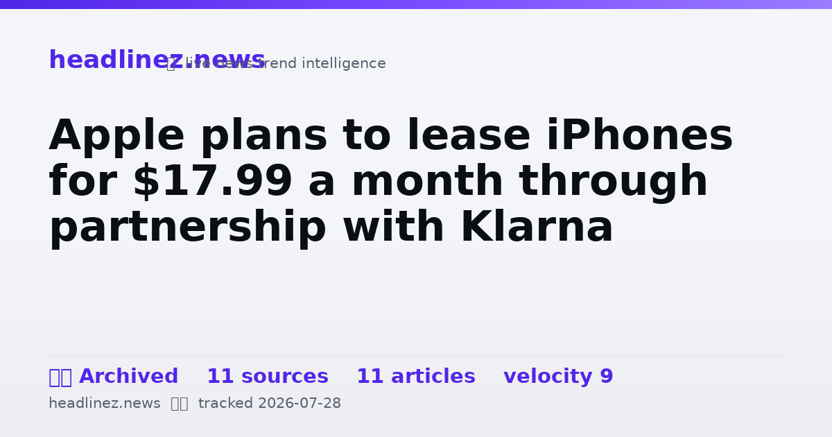 Visual summary for Apple plans to lease iPhones for $17.99 a month through partnership with Klarna