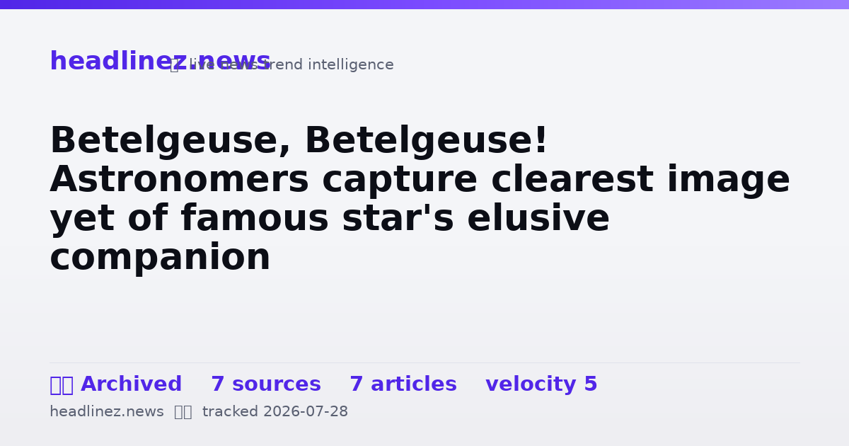 Visual summary for Betelgeuse, Betelgeuse! Astronomers capture clearest image yet of famous star's elusive companion