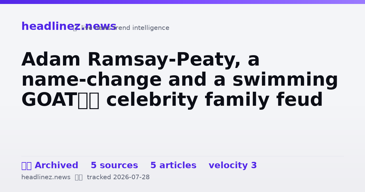 Visual summary for Adam Ramsay-Peaty, a name-change and a swimming GOAT’s celebrity family feud