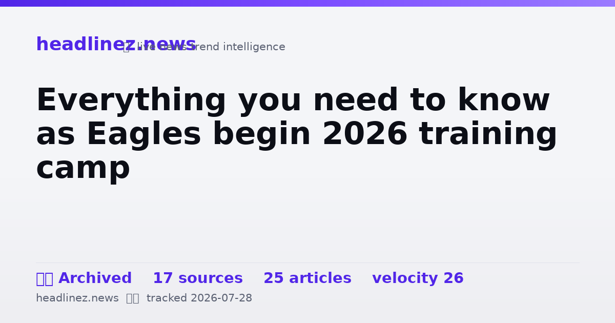 Visual summary for Everything you need to know as Eagles begin 2026 training camp