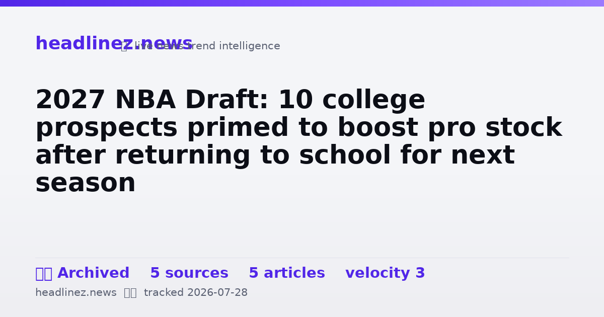 Visual summary for 2027 NBA Draft: 10 college prospects primed to boost pro stock after returning to school for next season