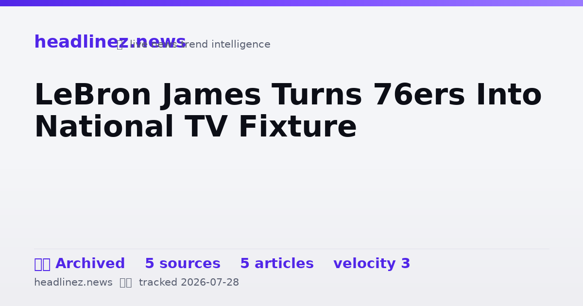 Visual summary for LeBron James Turns 76ers Into National TV Fixture