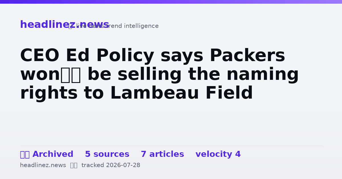 Visual summary for CEO Ed Policy says Packers won’t be selling the naming rights to Lambeau Field