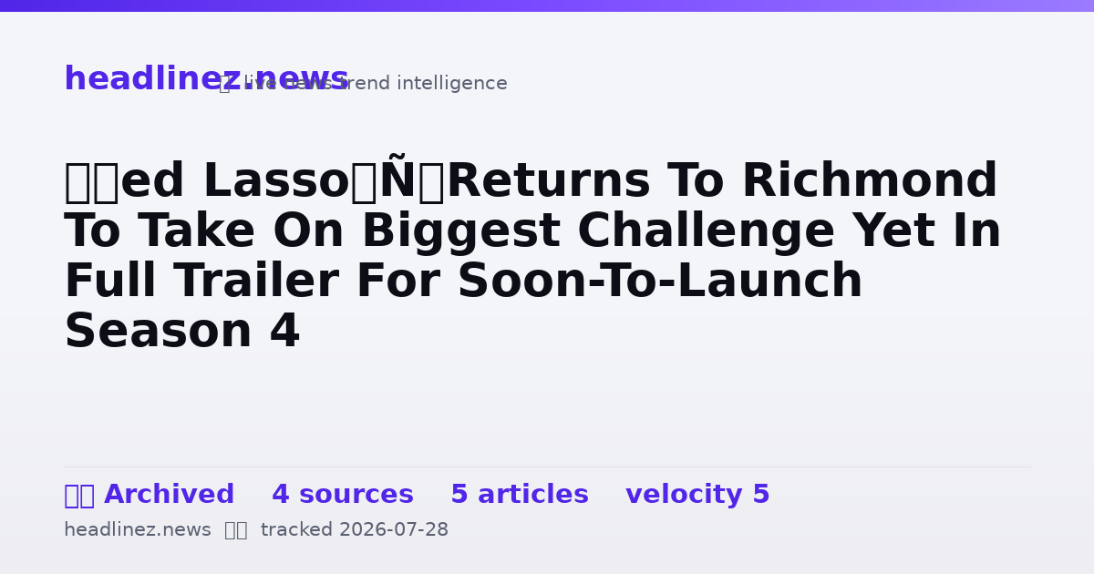 Visual summary for ‘Ted Lasso’ Returns To Richmond To Take On Biggest Challenge Yet In Full Trailer For Soon-To-Launch Season 4