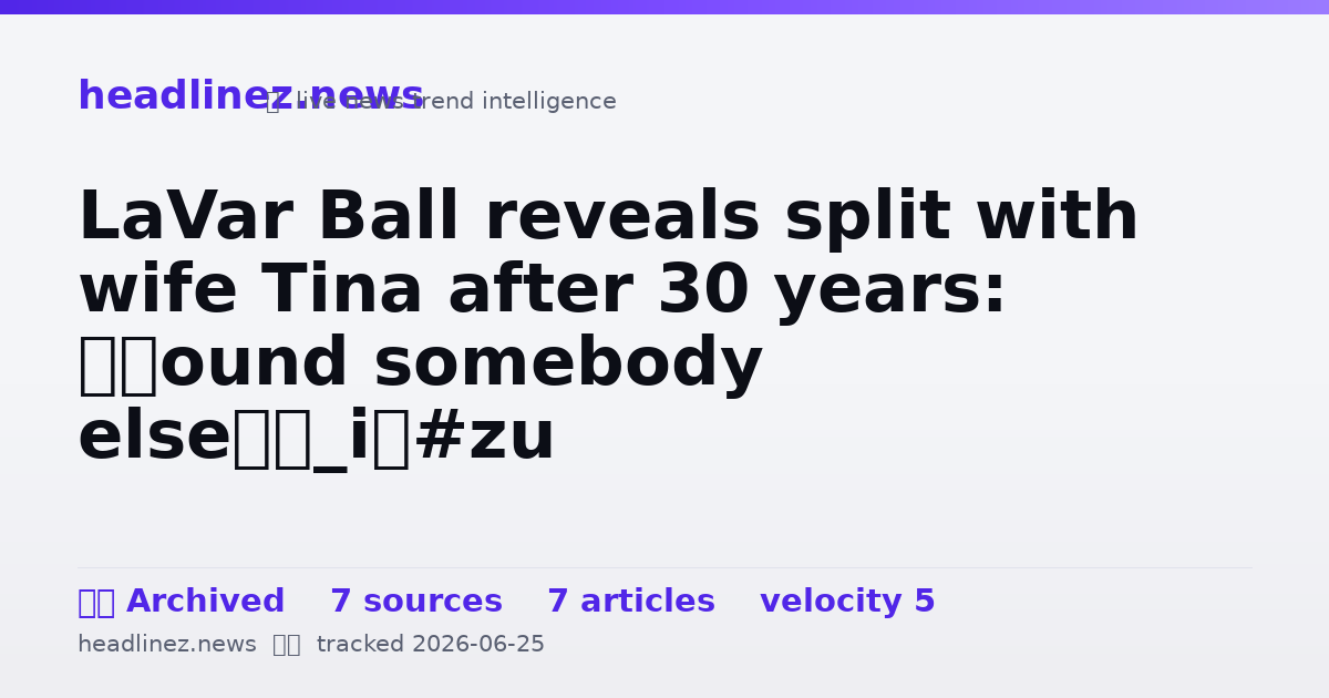 Visual summary for LaVar Ball reveals split with wife Tina after 30 years: ‘Found somebody else’