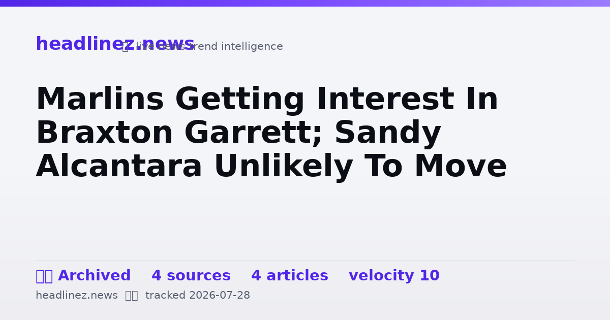 Visual summary for Marlins Getting Interest In Braxton Garrett; Sandy Alcantara Unlikely To Move