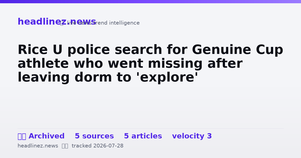 Visual summary for Rice U police search for Genuine Cup athlete who went missing after leaving dorm to 'explore'