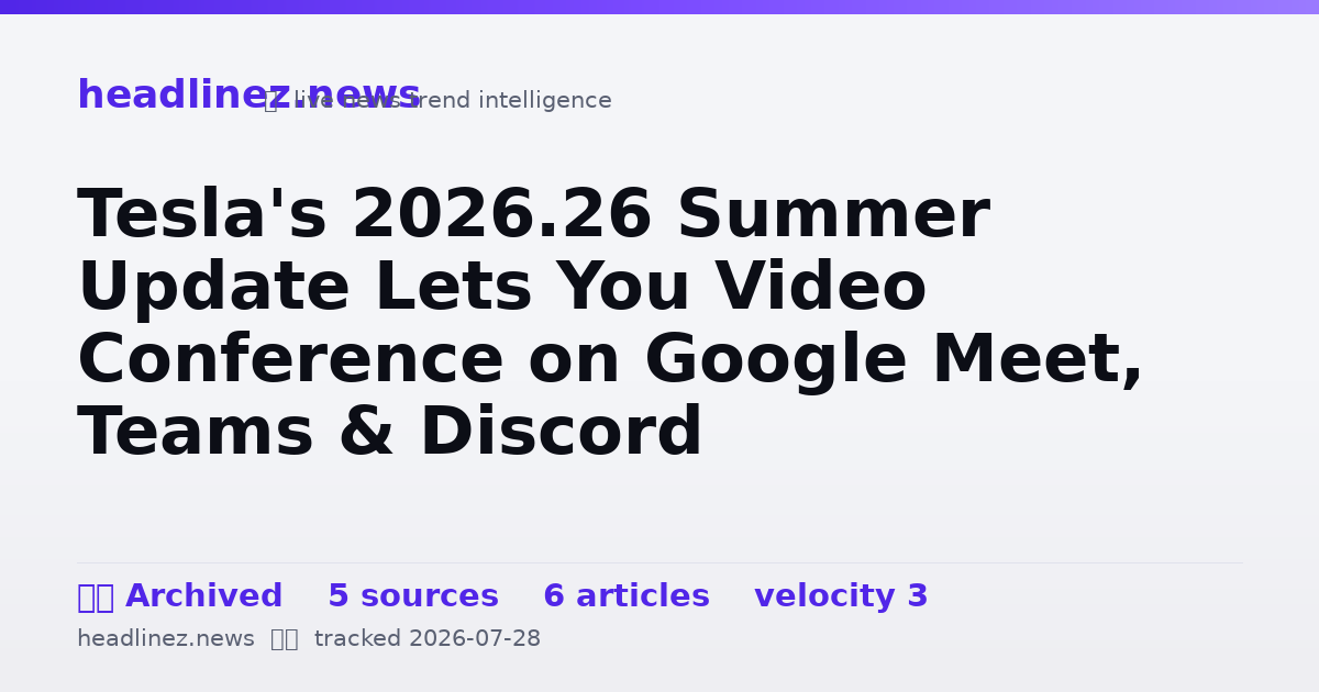 Visual summary for Tesla's 2026.26 Summer Update Lets You Video Conference on Google Meet, Teams & Discord