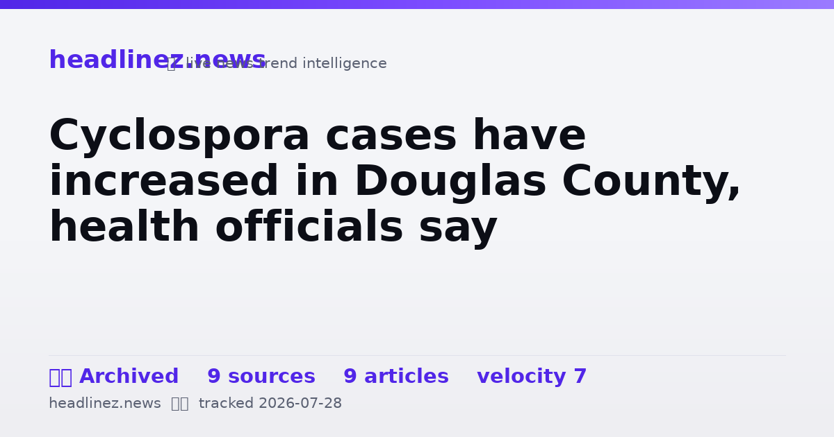 Visual summary for Cyclospora cases have increased in Douglas County, health officials say