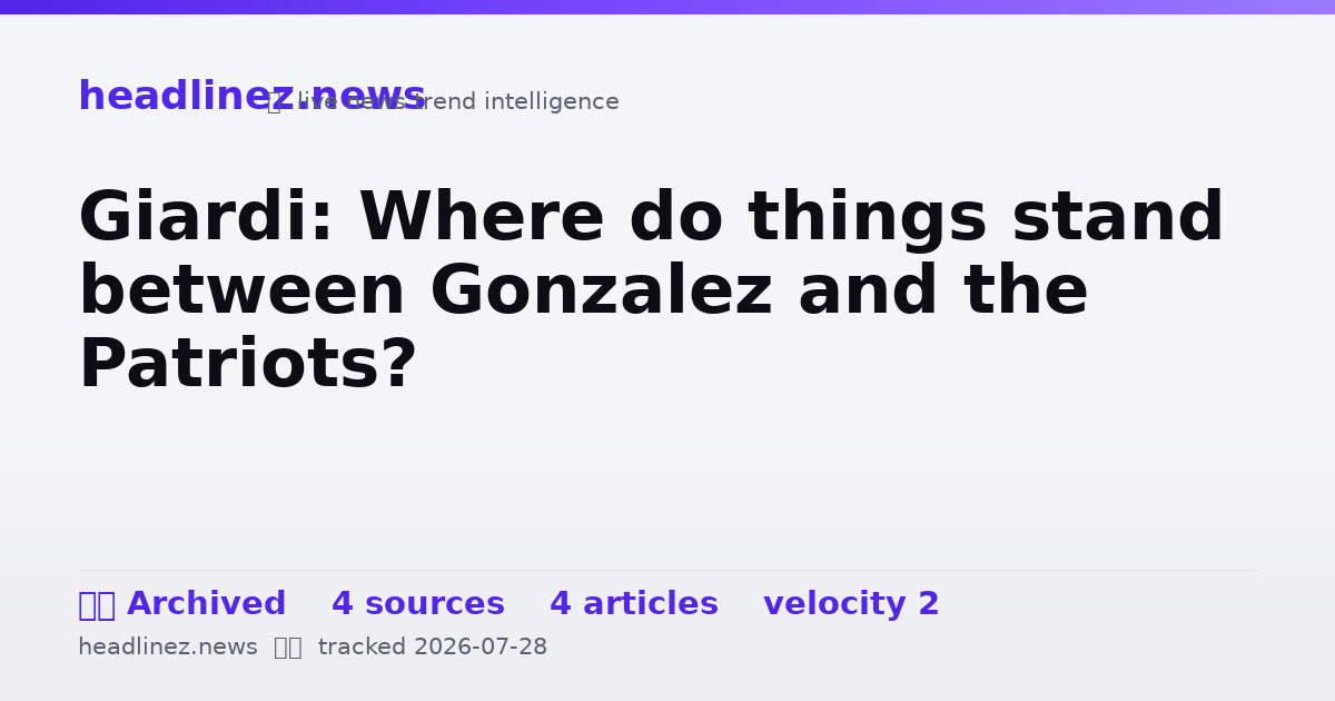 Visual summary for Giardi: Where do things stand between Gonzalez and the Patriots?