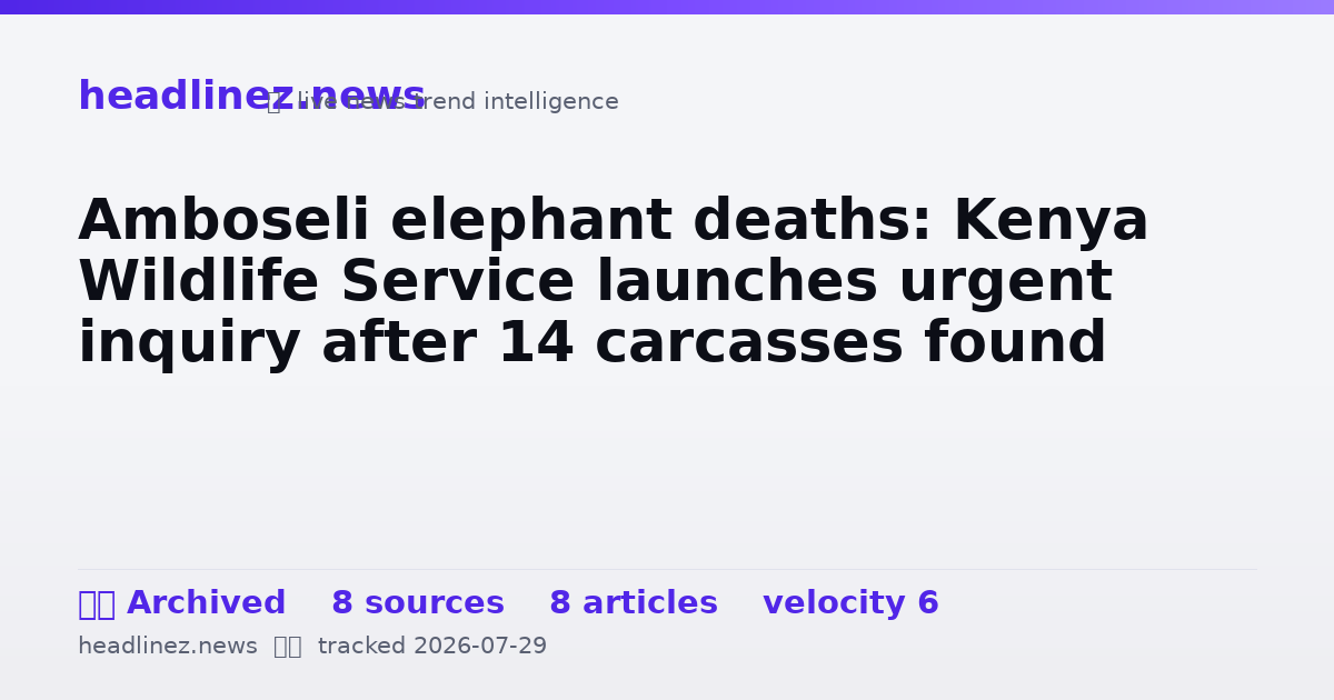 Visual summary for Amboseli elephant deaths: Kenya Wildlife Service launches urgent inquiry after 14 carcasses found